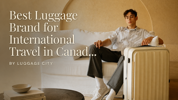 Best Luggage Brand for International Travel in Canada: A Retailer's Honest Guide